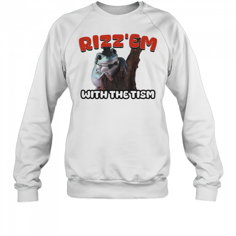 Rizz’Em with the tism shirt Sweatshirt