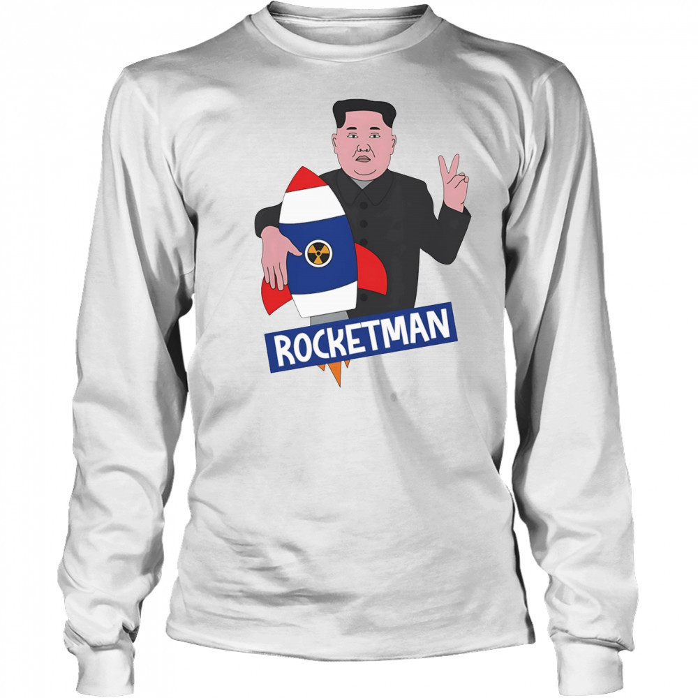 Rocketman Kim Jong Un funny shirt Long Sleeved
