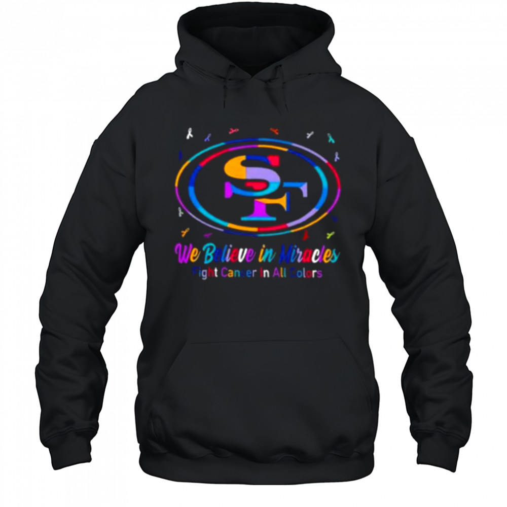 San Francisco 49ers we believe in miracles fight cancer in all colors shirt Hoodie
