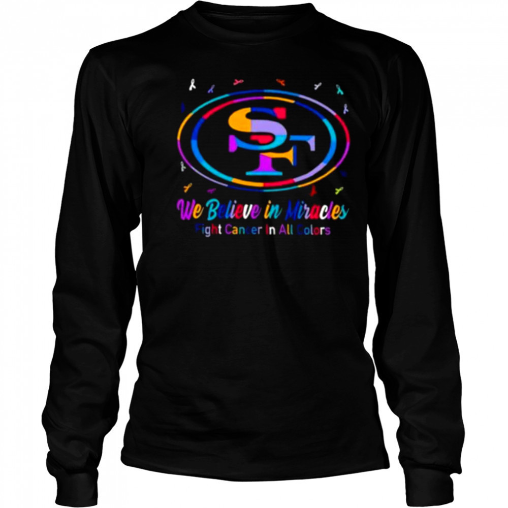 San Francisco 49ers we believe in miracles fight cancer in all colors shirt Long Sleeved