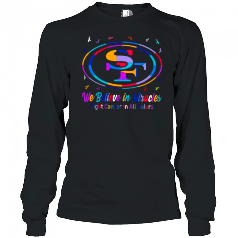 San Francisco 49ers we believe in miracles fight cancer in all colors shirt Long Sleeved