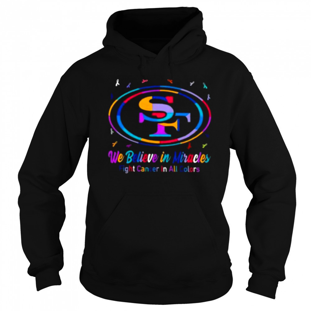 San Francisco 49ers we believe in miracles fight cancer in all colors shirt Sweatshirt