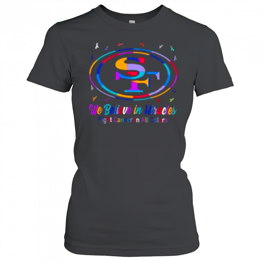 San Francisco 49ers we believe in miracles fight cancer in all colors shirt Women's T-shirt