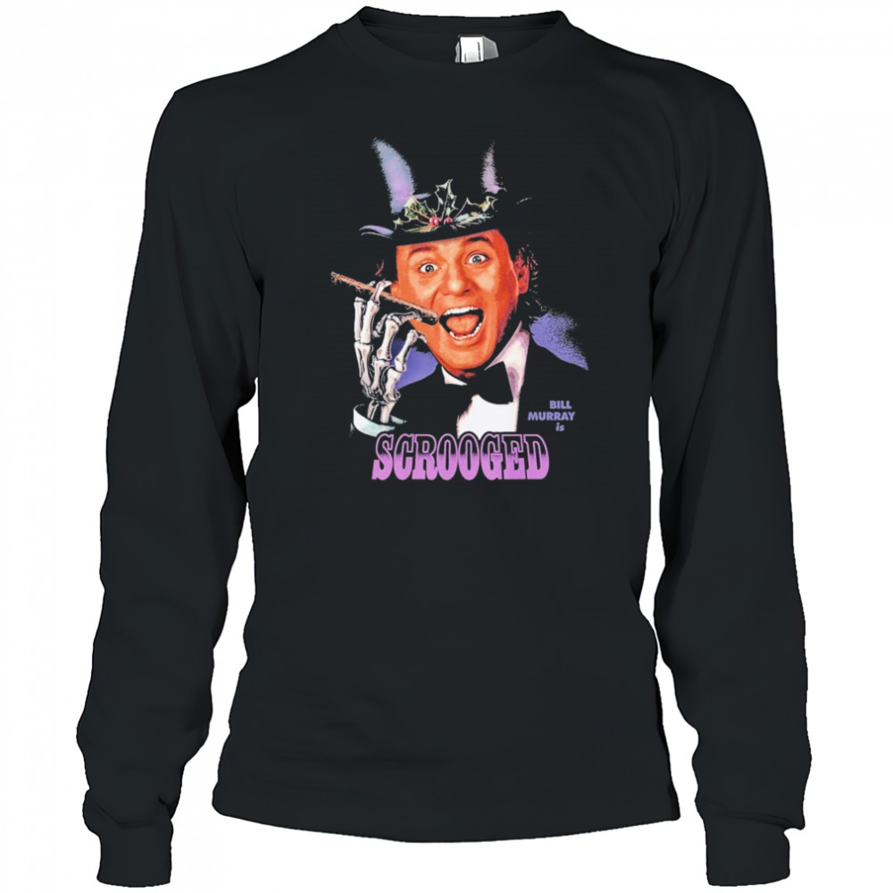 Scrooged Bill Murray Is… T-shirt Long Sleeved