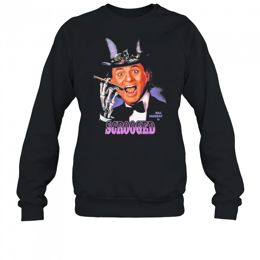 Scrooged Bill Murray Is… T-shirt Sweatshirt