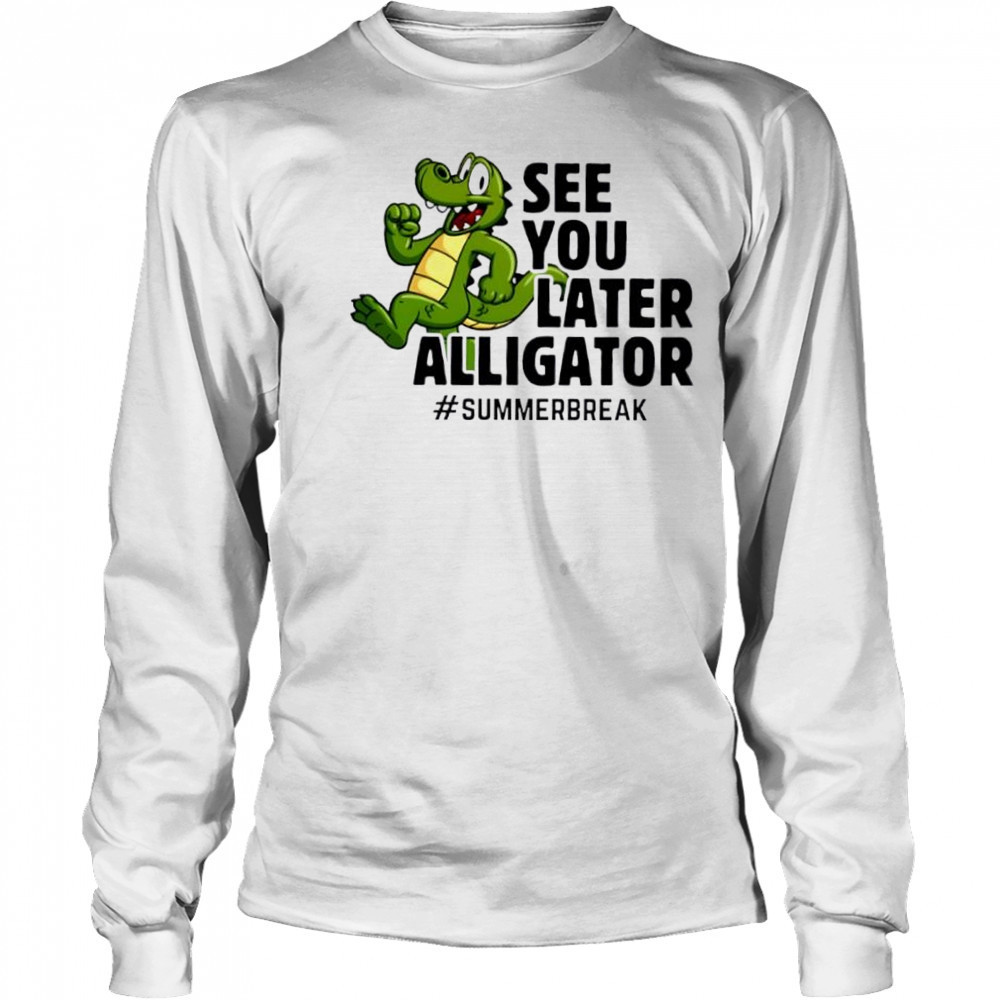See You Later Alligator summer break cute shirt Long Sleeved