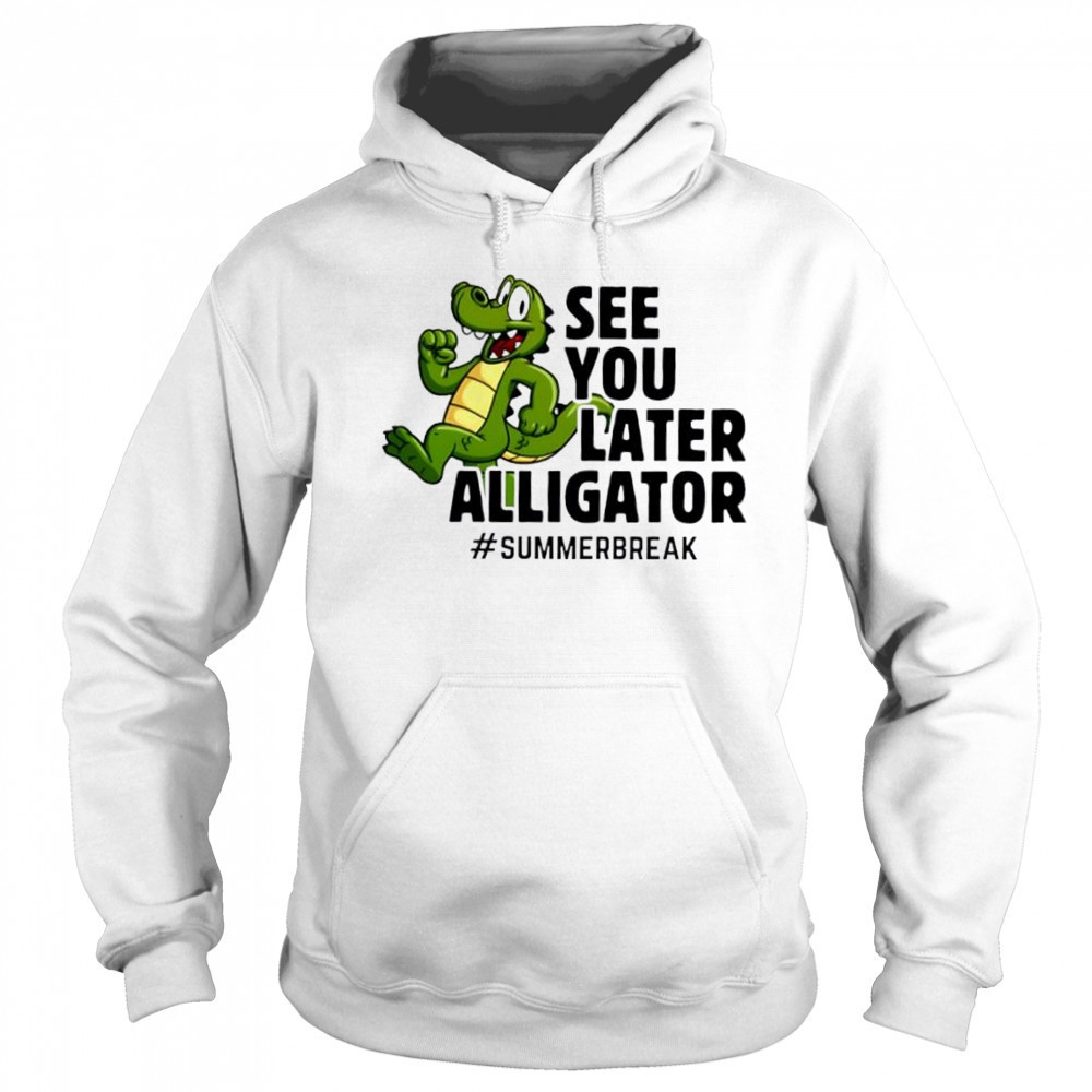 See You Later Alligator summer break cute shirt Sweatshirt