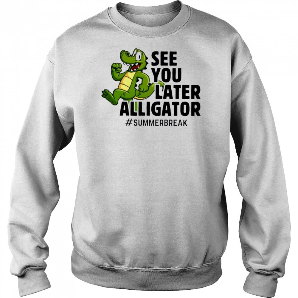See You Later Alligator summer break cute shirt Hoodie