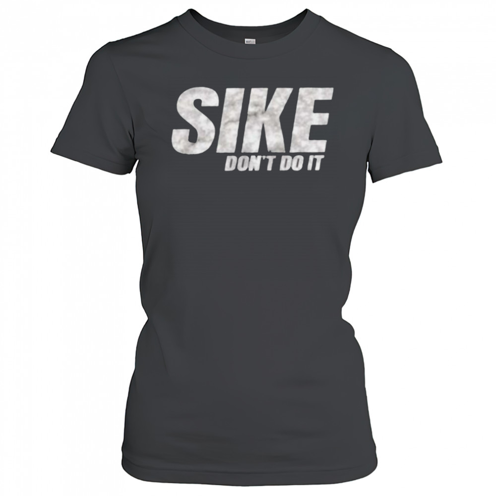 Sike don’t do it shirt Women's T-shirt