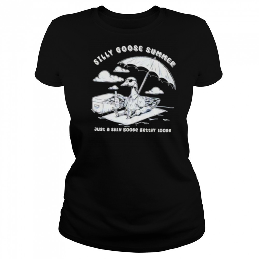 Silly goose summer just a silly goose gettin’ loose shirt Women's T-shirt