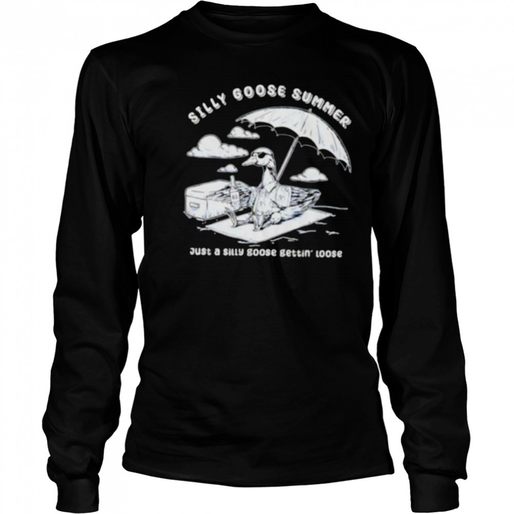 Silly goose summer just a silly goose gettin’ loose shirt Long Sleeved