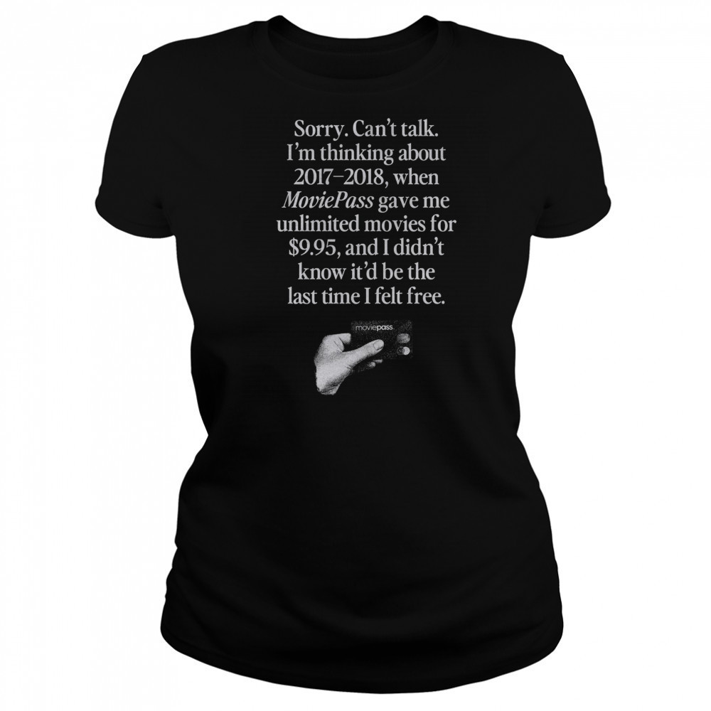Sorry can’t talk I’m thinking about 2017 2018 Moviepass shirt Women's T-shirt