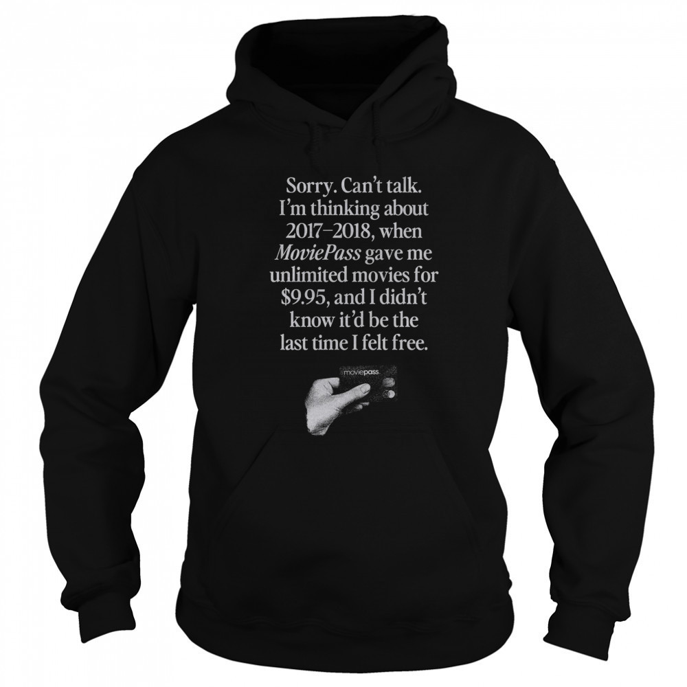 Sorry can’t talk I’m thinking about 2017 2018 Moviepass shirt Sweatshirt