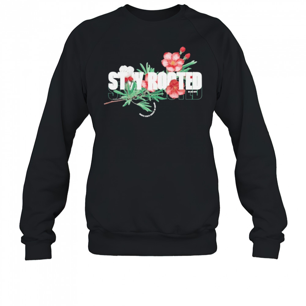 Stay Rooted No Sad Days T-shirt Sweatshirt