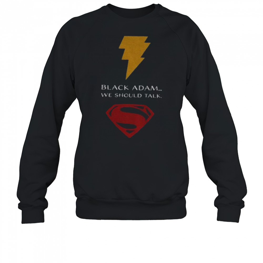 Superman black Adam we should talk shirt Sweatshirt