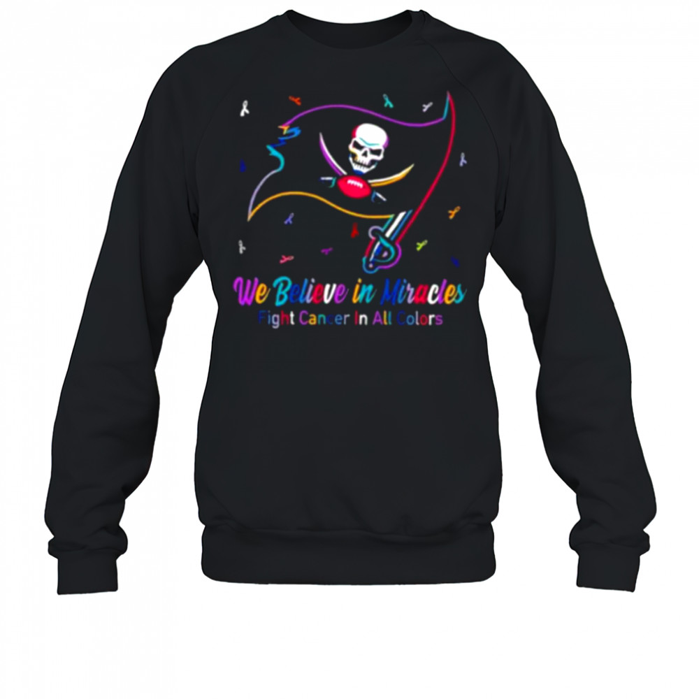 Tampa Bay Buccaneers we believe in miracles fight cancer in all colors shirt Sweatshirt