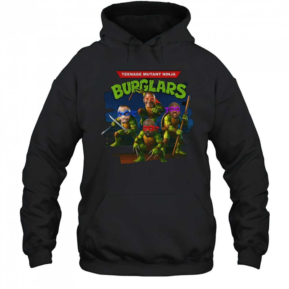 Teenage Mutant Ninja Burglars Ninja Turtle funny shirt Hoodie