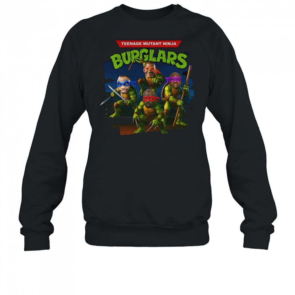 Teenage Mutant Ninja Burglars Ninja Turtle funny shirt Sweatshirt