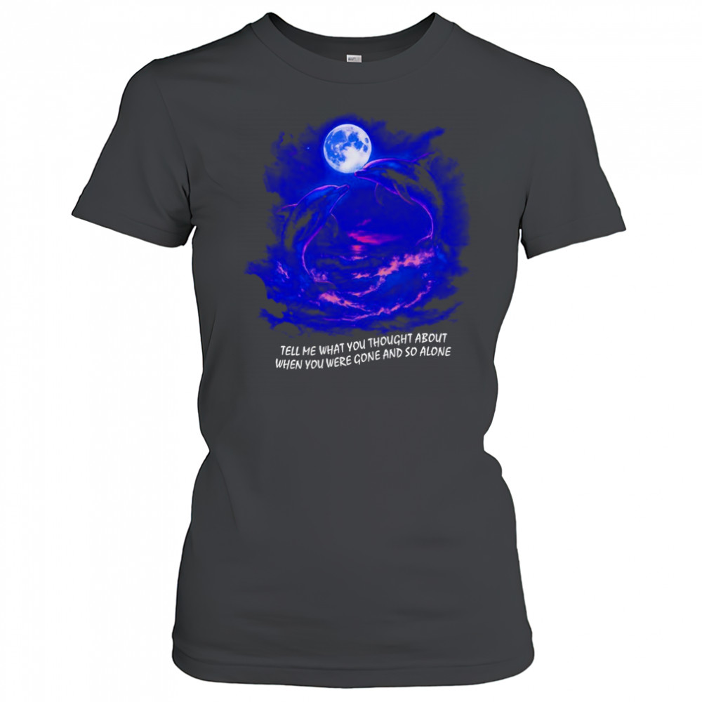 Tell me what you thought about when you were gone and so alone fantasy dolphins shirt Women's T-shirt