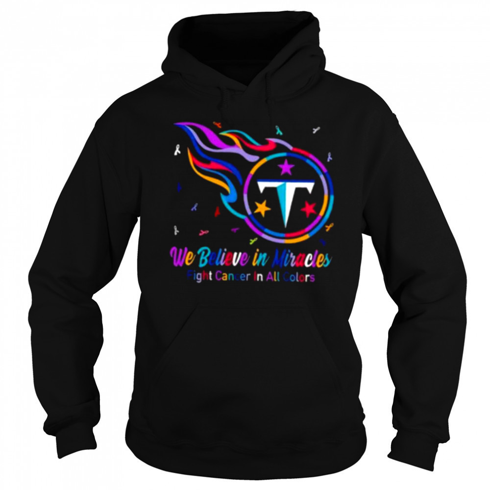 Tennessee Titans we believe in miracles fight cancer in all colors shirt Sweatshirt