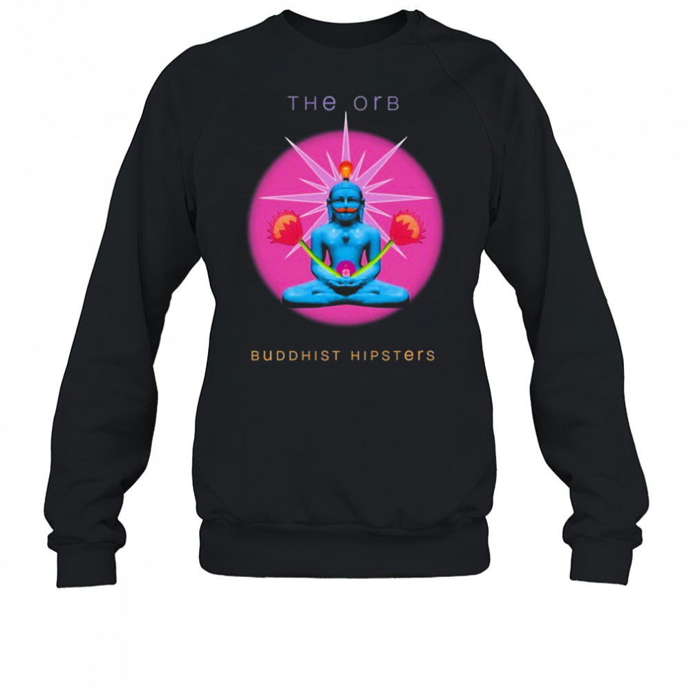 The Orb Buddhist Hipsters T-shirt Sweatshirt