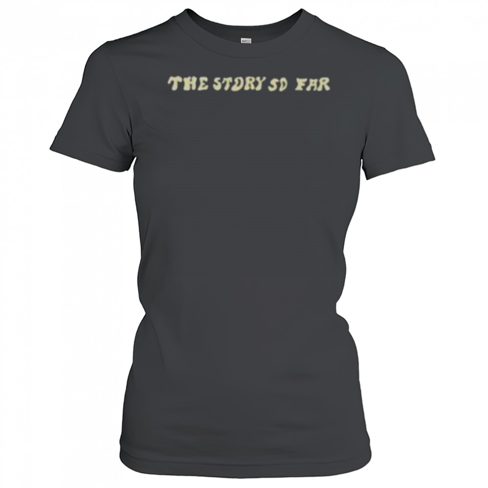 The story so far shirt Women's T-shirt