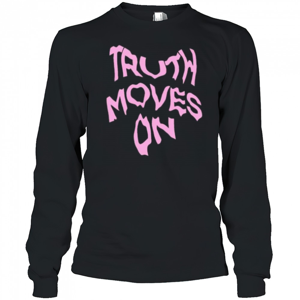 Truth Moves On shirt Long Sleeved