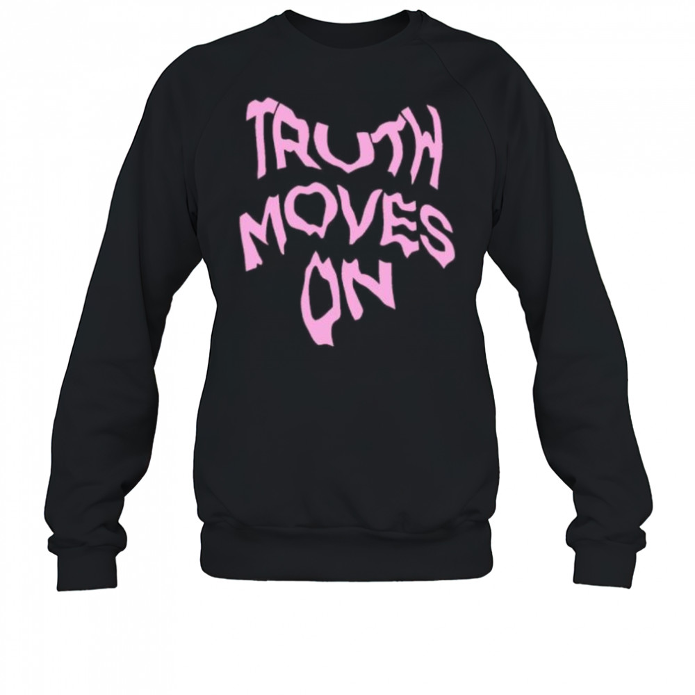 Truth Moves On shirt Sweatshirt