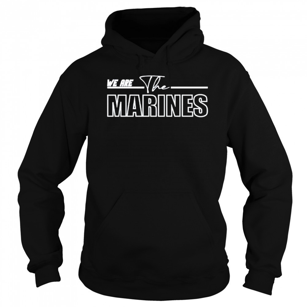 We are the Marines shirt Sweatshirt