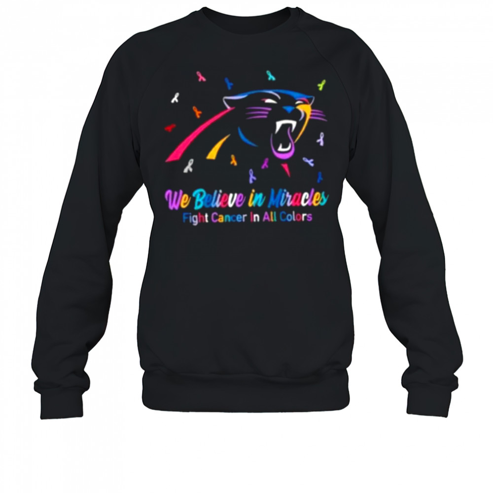We believe in miracles fight cancer in all colors Carolina Panthers football shirt Sweatshirt