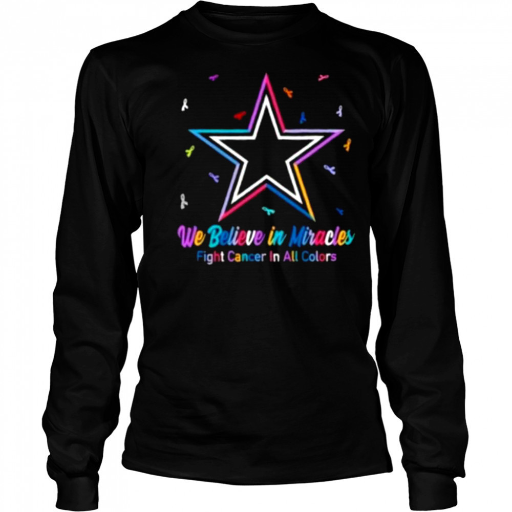 We believe in miracles fight cancer in all colors Dallas Cowboys football shirt Long Sleeved