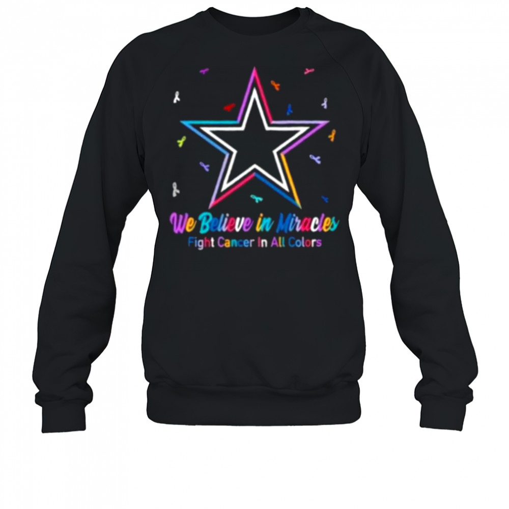 We believe in miracles fight cancer in all colors Dallas Cowboys football shirt Sweatshirt