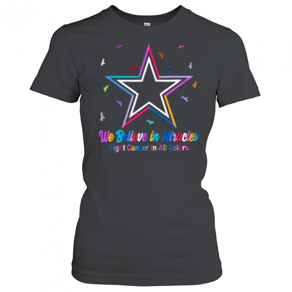 We believe in miracles fight cancer in all colors Dallas Cowboys football shirt Women's T-shirt