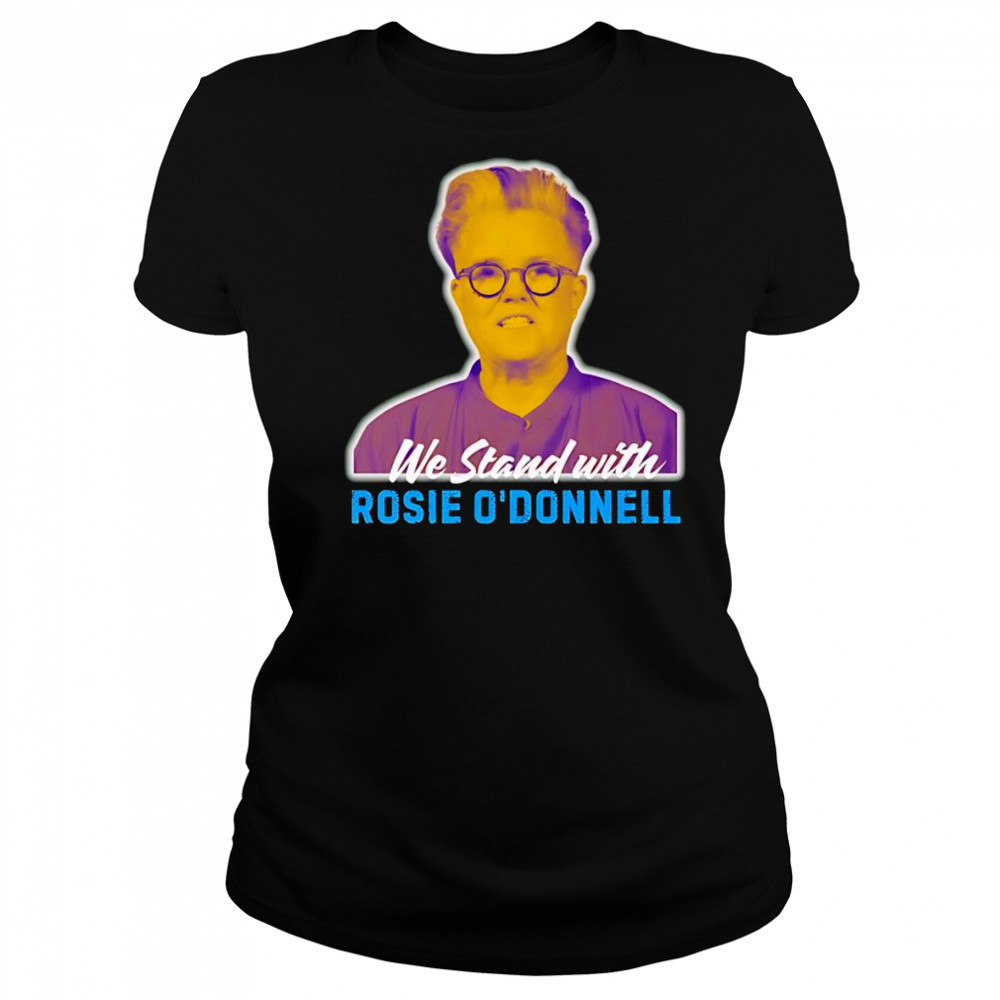 We stand with Rosie O’ Donnell shirt Women's T-shirt