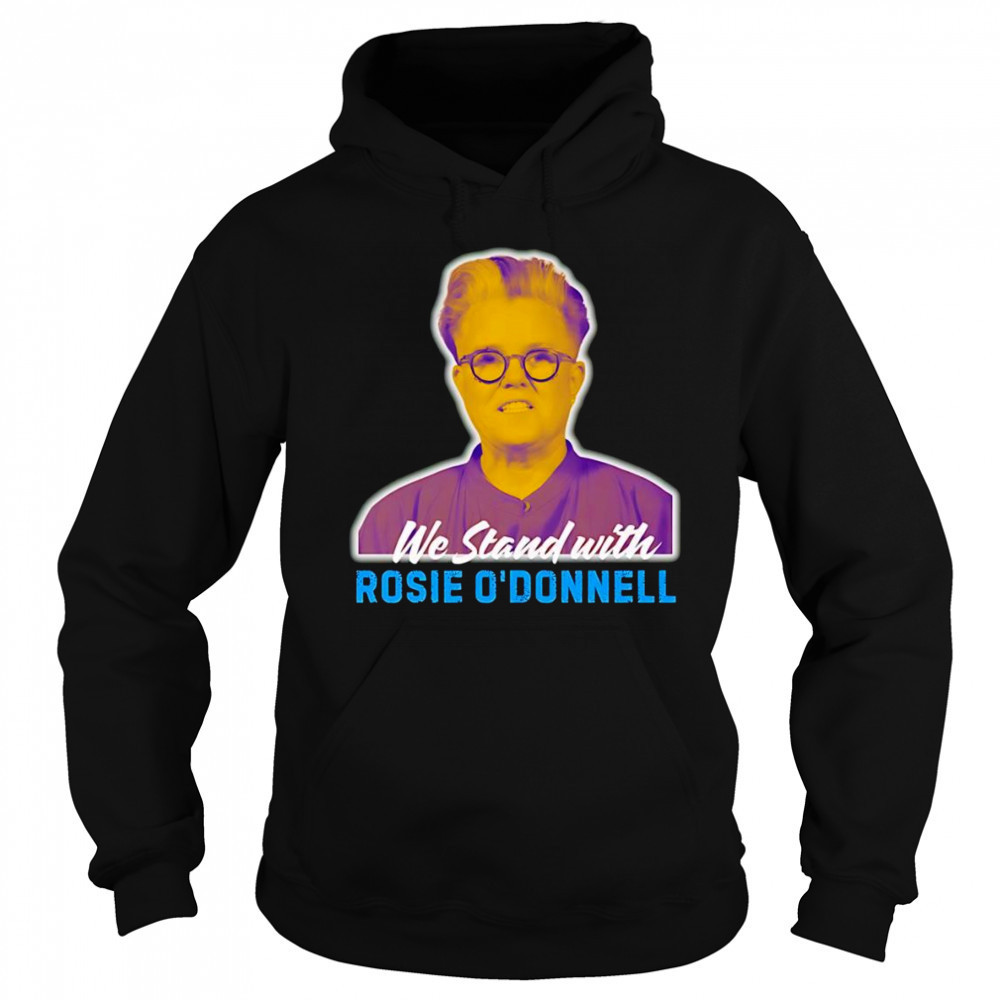 We stand with Rosie O’ Donnell shirt Sweatshirt