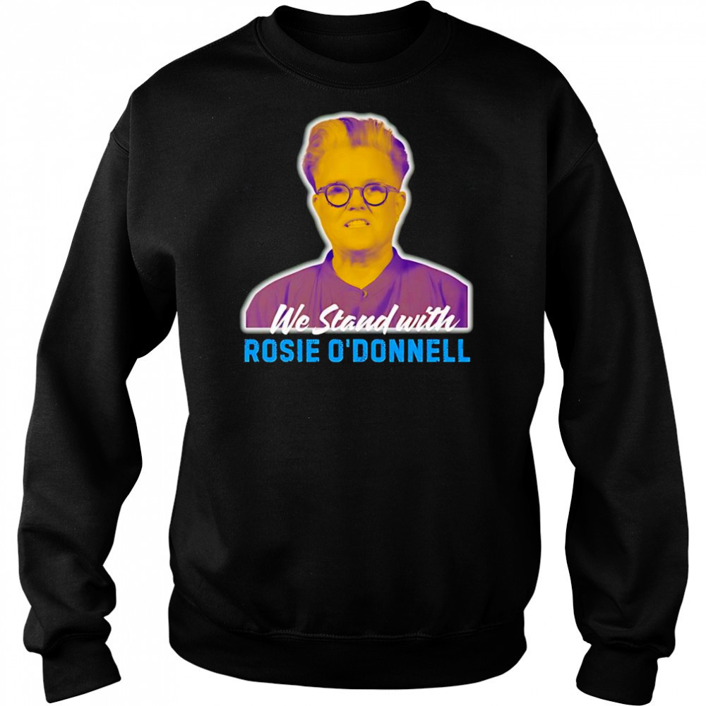 We stand with Rosie O’ Donnell shirt Hoodie