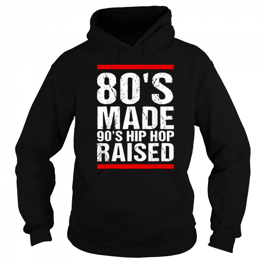 80’s Made 90’s Hip Hop Raised shirt Sweatshirt