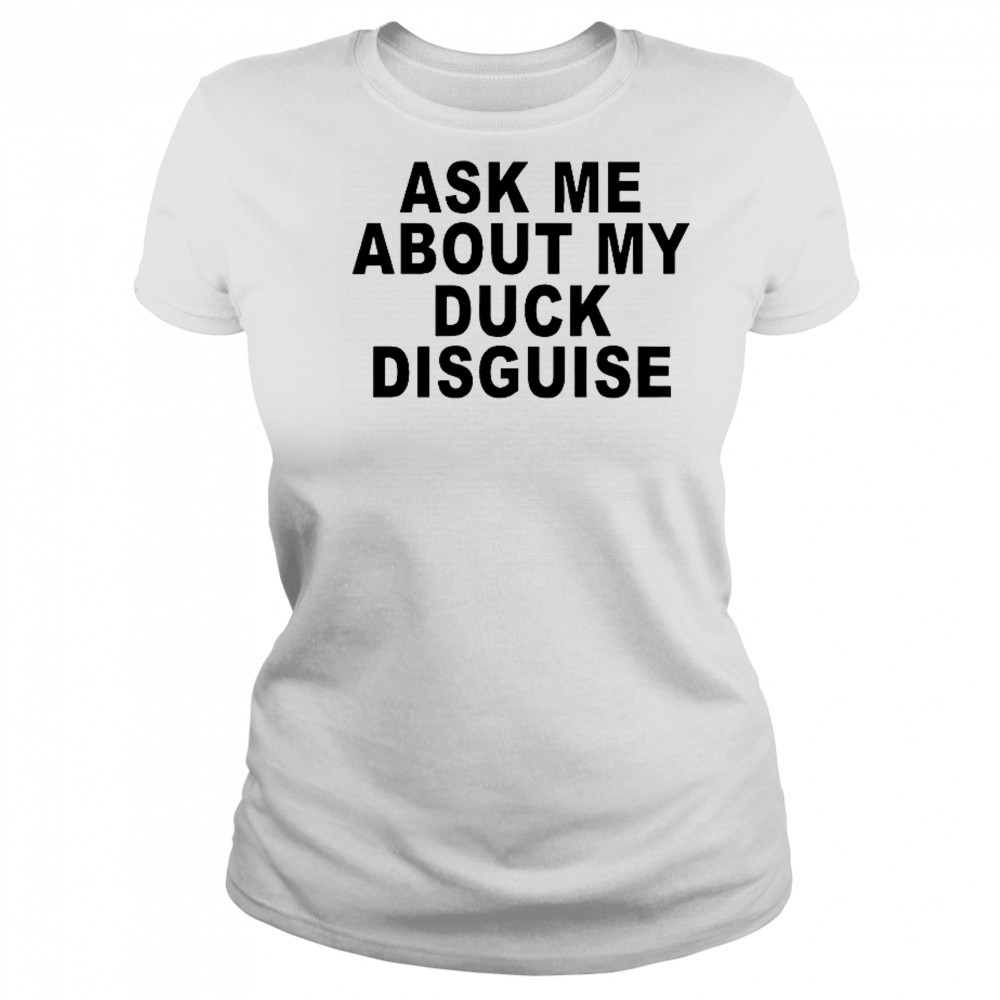 Ask Me About My Duck Disguise T-Shirt Women's T-shirt