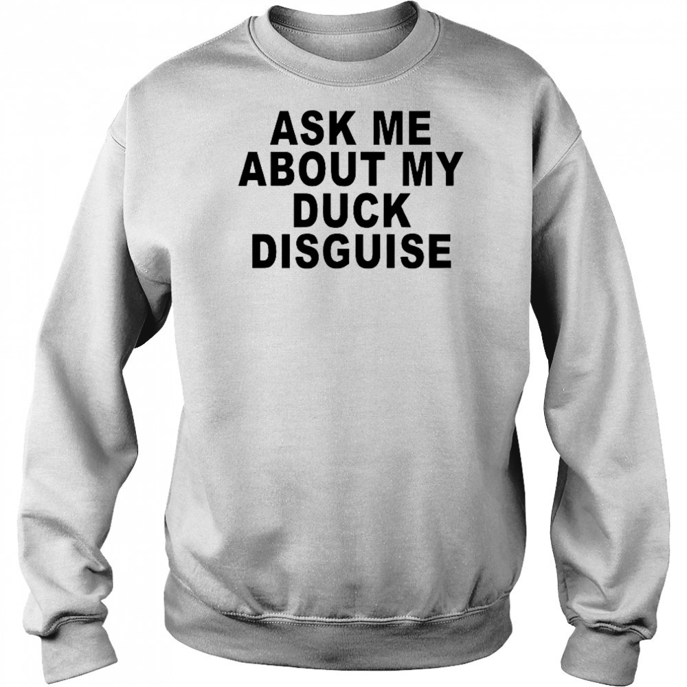 Ask Me About My Duck Disguise T-Shirt Hoodie