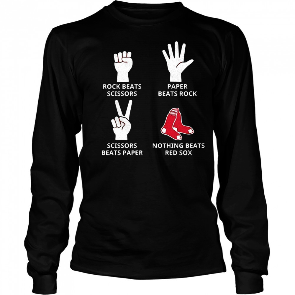 Boston Red Sox rock beats scissors paper beats rock scissors beats paper nothing beats Red Sox shirt Long Sleeved