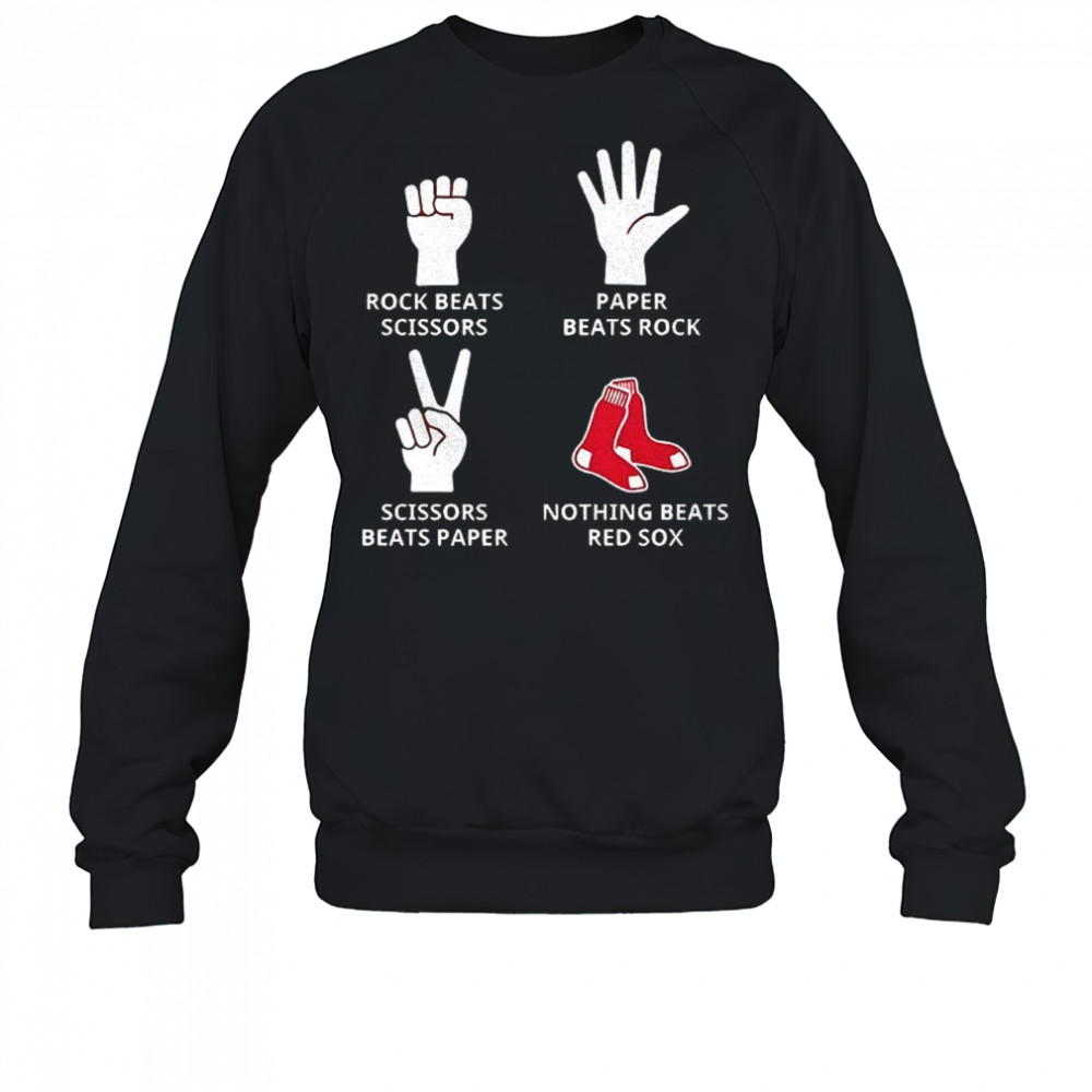 Boston Red Sox rock beats scissors paper beats rock scissors beats paper nothing beats Red Sox shirt Sweatshirt