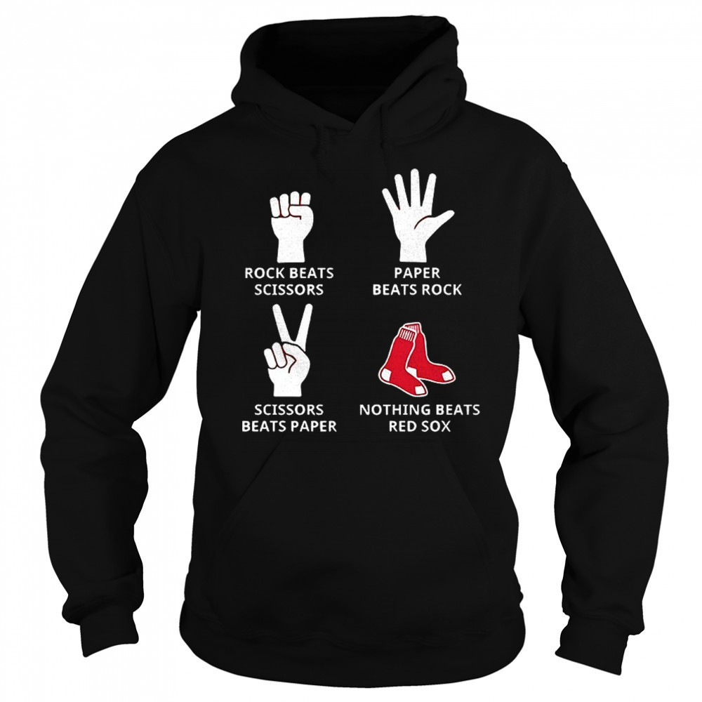 Boston Red Sox rock beats scissors paper beats rock scissors beats paper nothing beats Red Sox shirt Sweatshirt