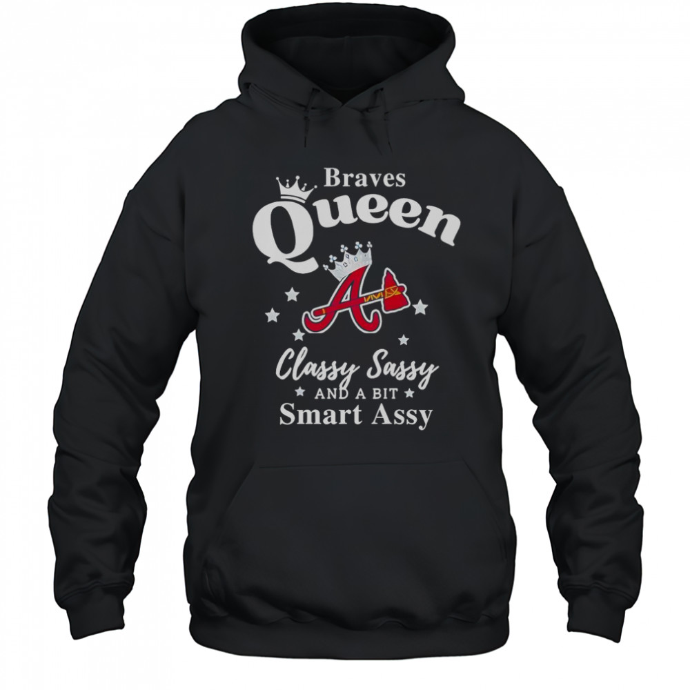 Braves Queen Classy Sassy And A Bit Smart Assy Logo T-Shirt Hoodie