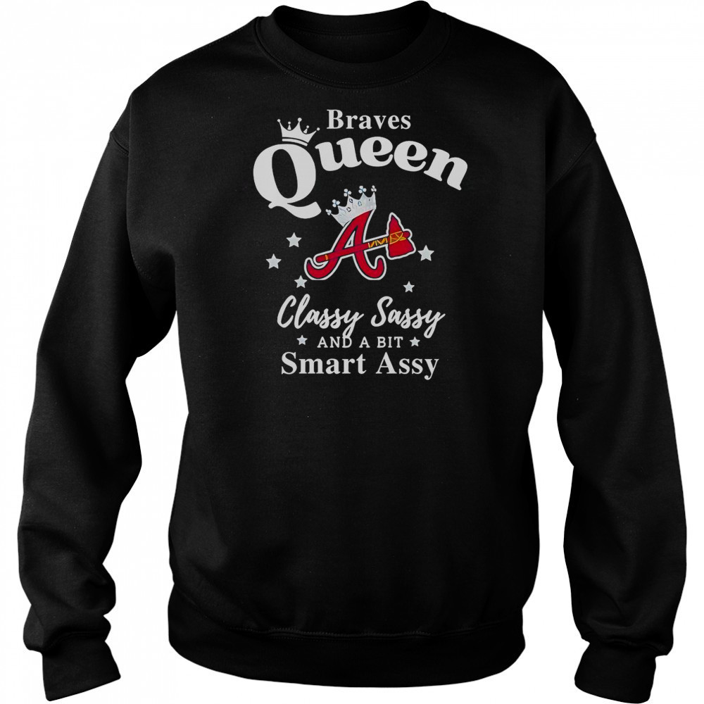 Braves Queen Classy Sassy And A Bit Smart Assy Logo T-Shirt Hoodie