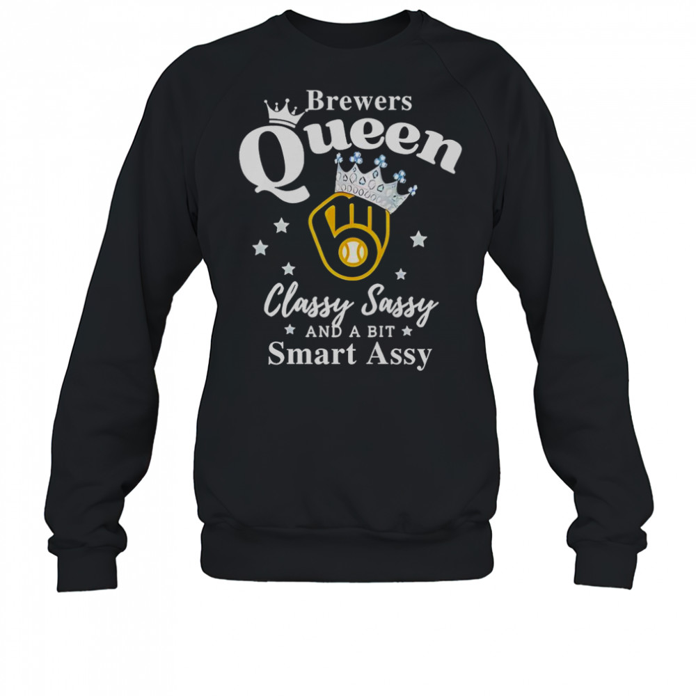 Brewers Queen Classy Sassy And A Bit Smart Assy Logo T-Shirt Sweatshirt