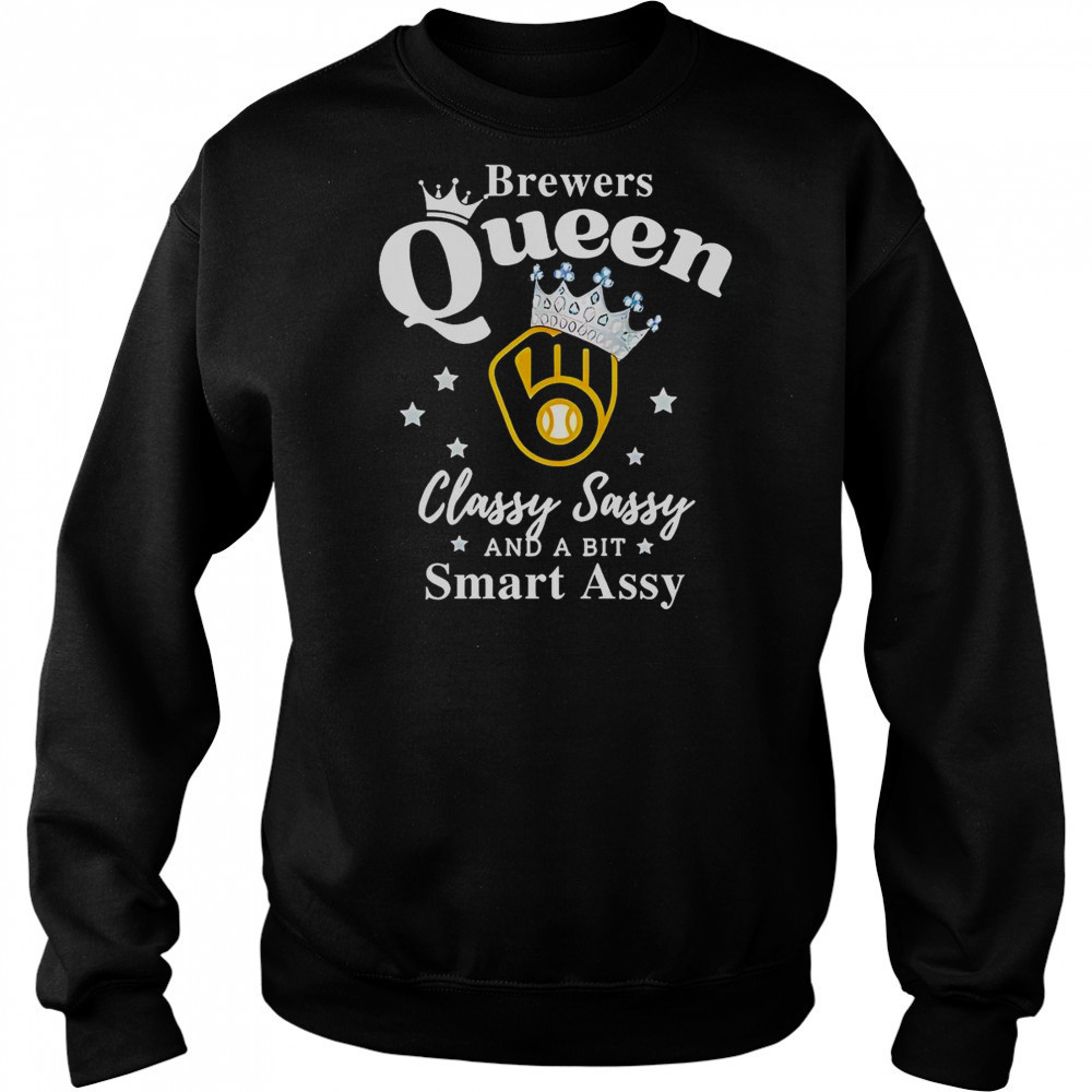 Brewers Queen Classy Sassy And A Bit Smart Assy Logo T-Shirt Hoodie