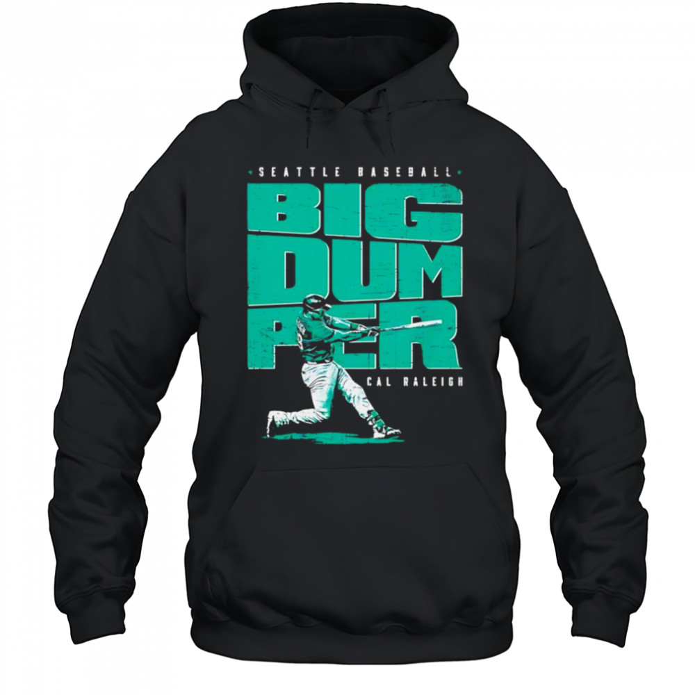Cal Raleigh Seattle Big Dumper shirt Hoodie