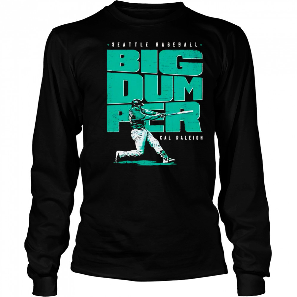 Cal Raleigh Seattle Big Dumper shirt Long Sleeved
