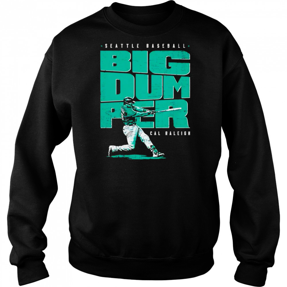 Cal Raleigh Seattle Big Dumper shirt Hoodie