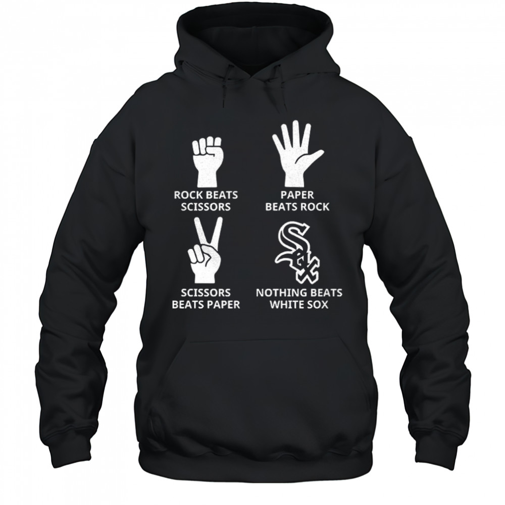 Chicago White Sox rock beats scissors paper beats rock scissors beats paper nothing beats White Sox shirt Hoodie
